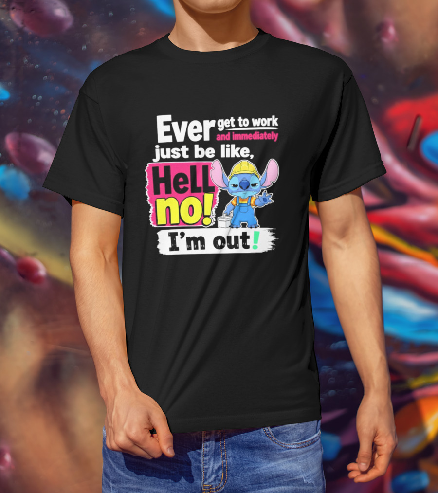 Ever Get To Work And Immediately Just Be Like Hell No I'm Out Stitch Hard Hat Blue Character Orange Overalls T-Shirt