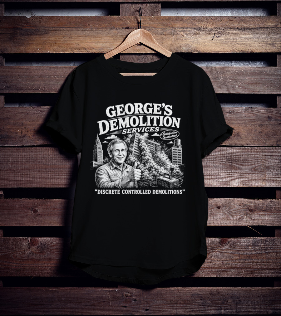 George's Demolition Services Discrete Controlled Demolitions T-Shirt
