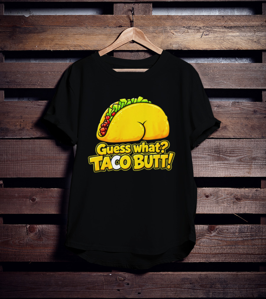 Guess What Taco Butt Humor Funny Food Phrase T-Shirt