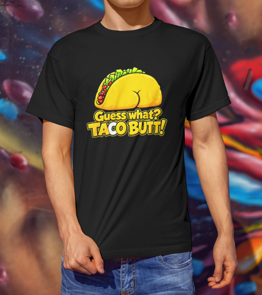 Guess What Taco Butt Humor Funny Food Phrase T-Shirt