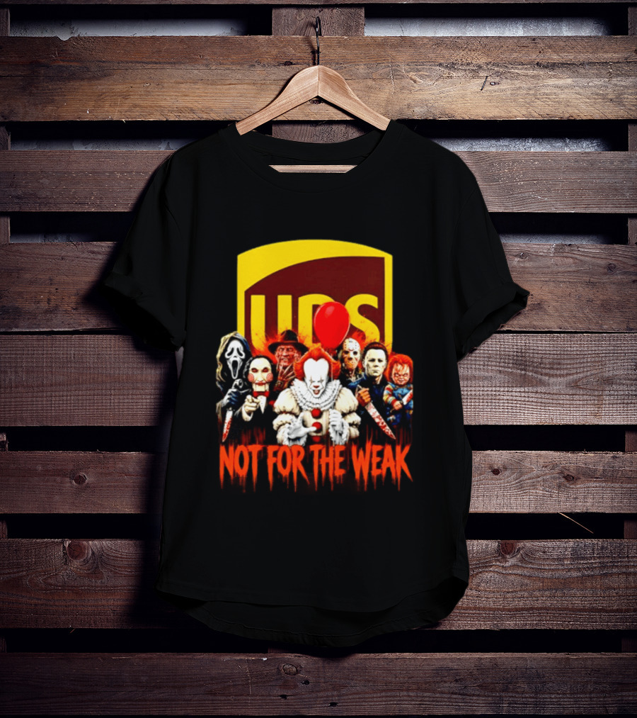 UPS Not For The Weak Horror Movie Villains Halloween Pennywise Jason Freddy Michael Myers Chucky Ghostface Saw 2026 T-Shirt