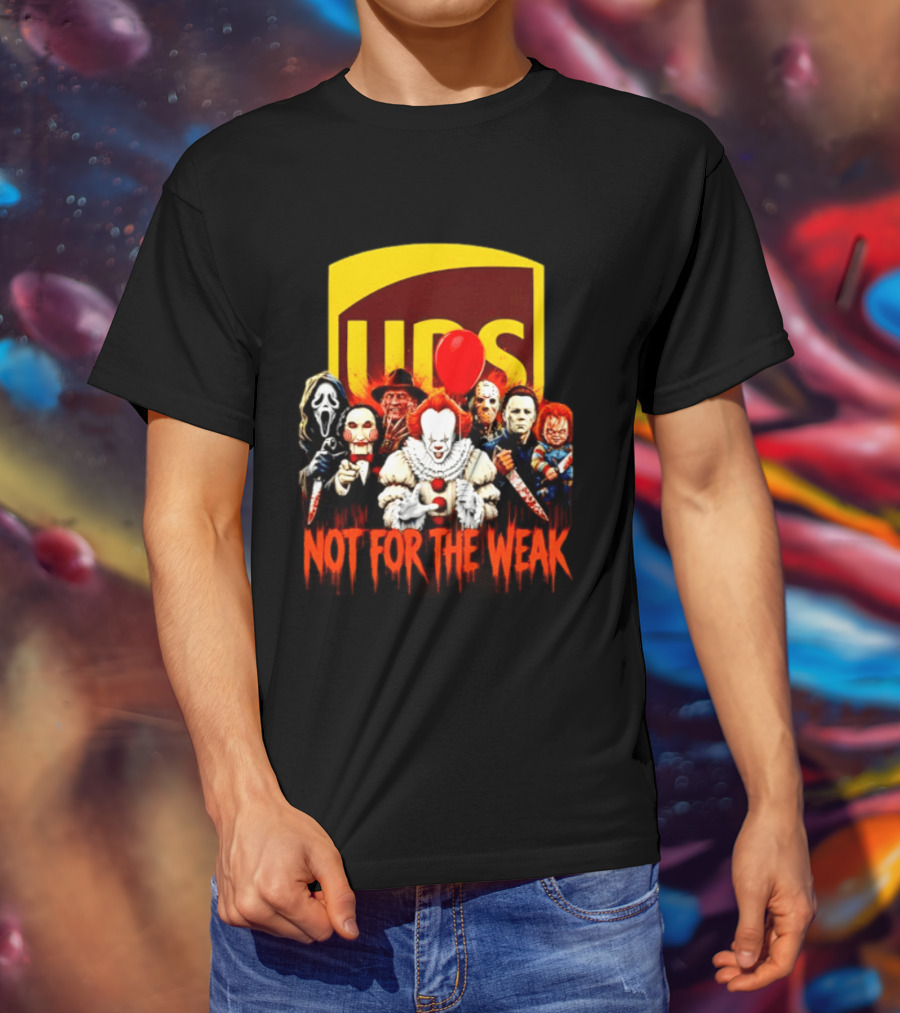 UPS Not For The Weak Horror Movie Villains Halloween Pennywise Jason Freddy Michael Myers Chucky Ghostface Saw 2026 T-Shirt