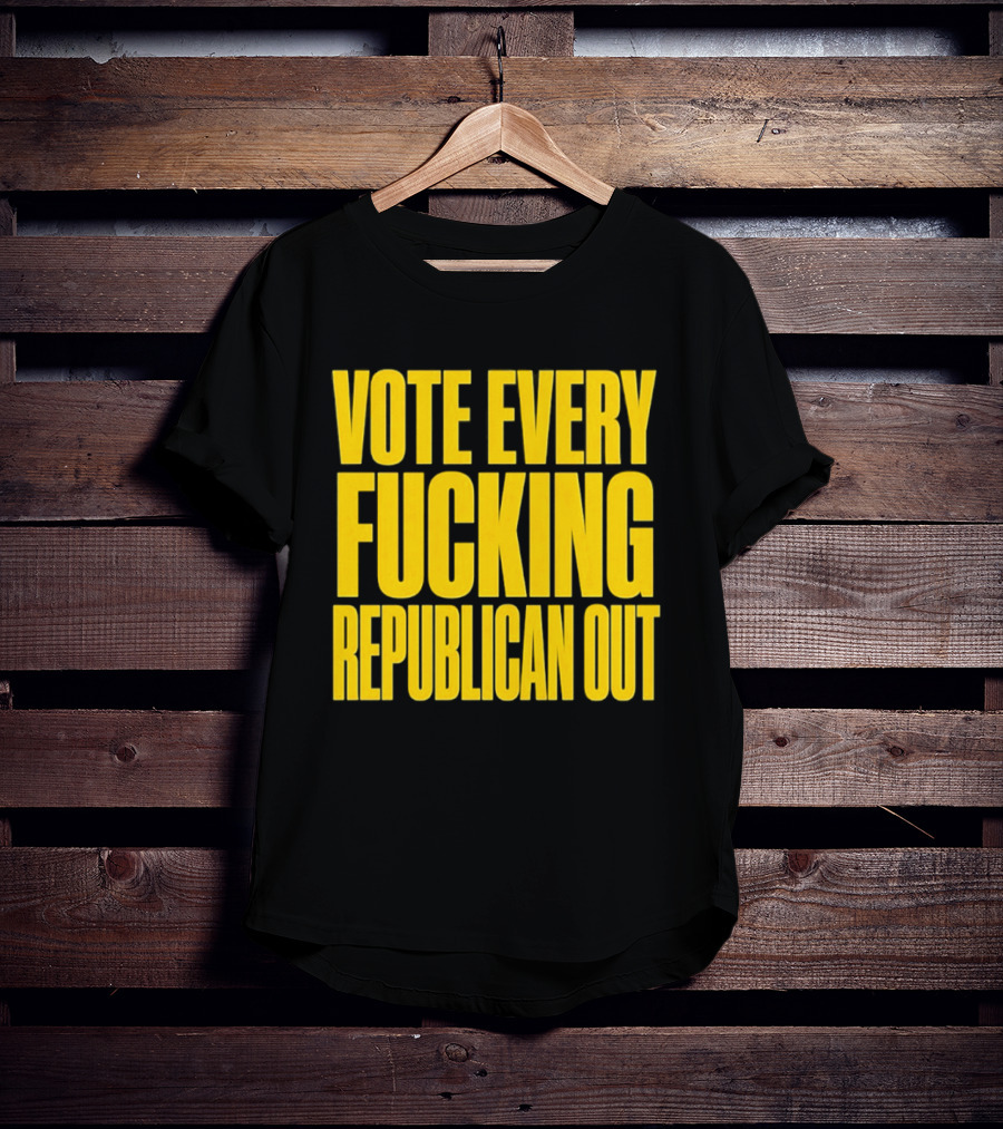 Vote Every Fucking Republican Out T-Shirt