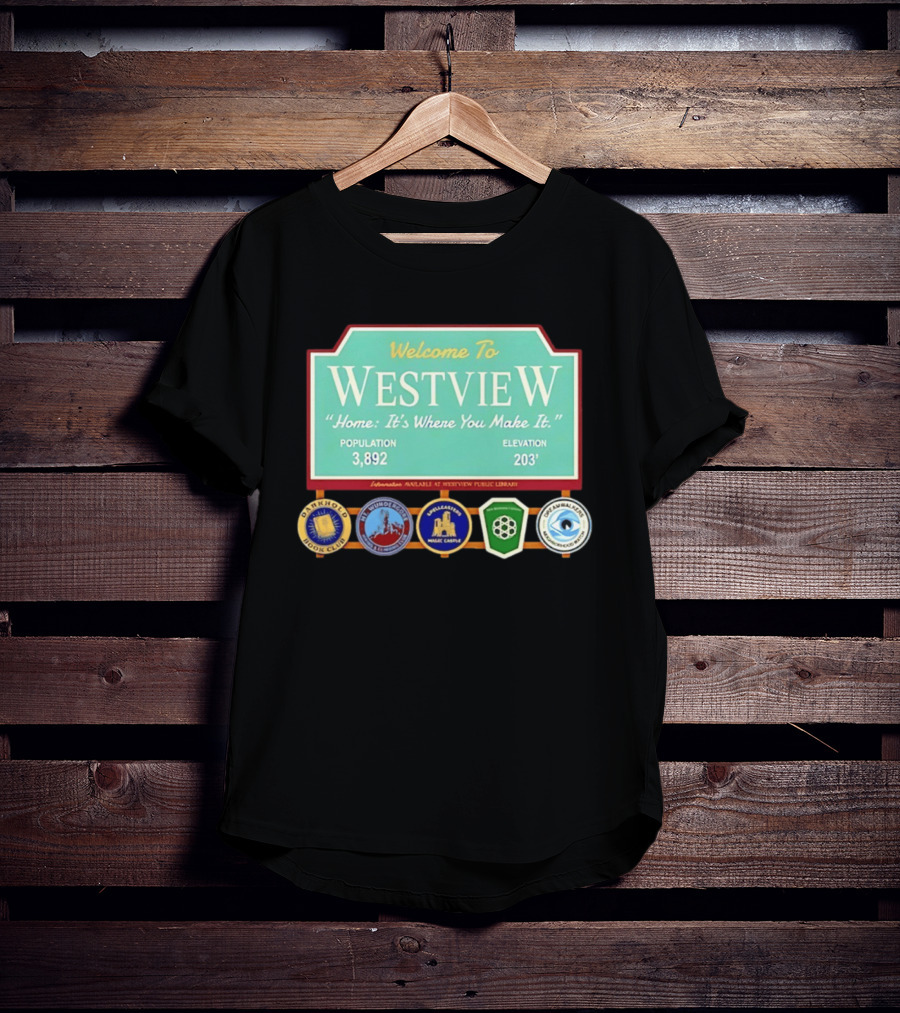 Welcome To Westview Home It's Where You Make It Population 3,892 Elevation 203 T-Shirt