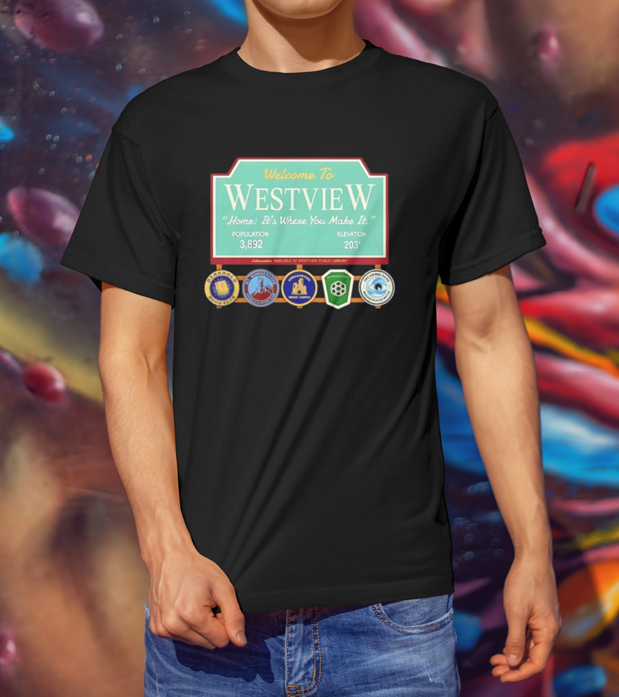 Welcome To Westview Home It's Where You Make It Population 3,892 Elevation 203 T-Shirt