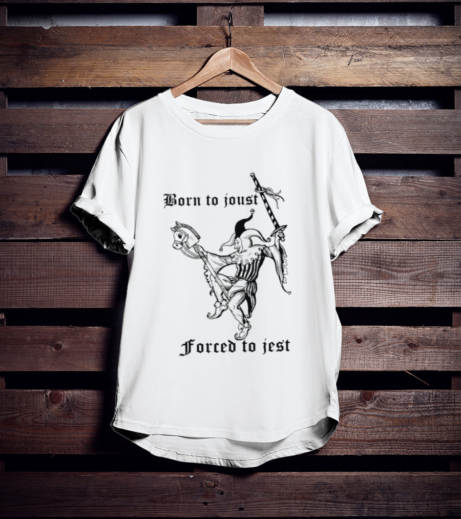 Born To Joust Forced To Jest Jester Medieval Knight Humor T-Shirt