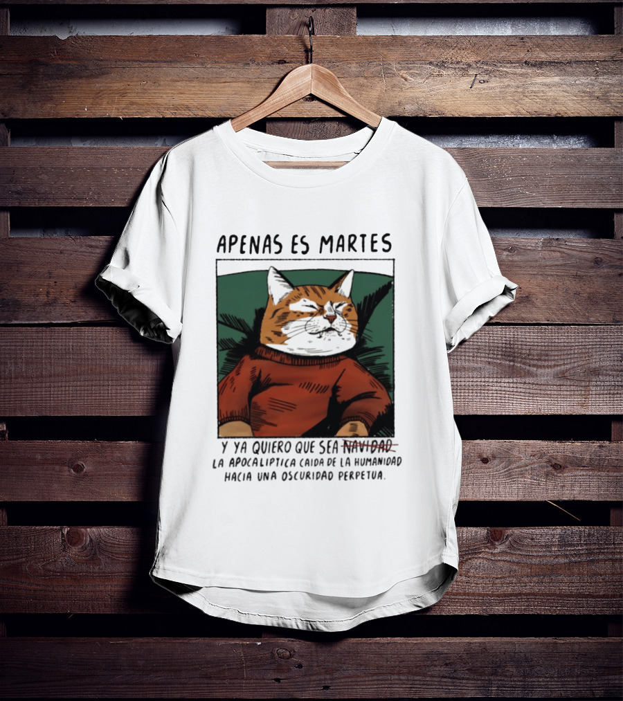 Apenas Es Martes Y Ya Quiero Que Sea La Apocalíptica Caída De La Humanidad Hacia Una Oscuridad Perpetua T-Shirt