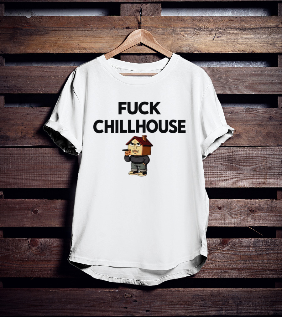 Fuck Chillhouse Meme Parody With House Head Character Smoking T-Shirt