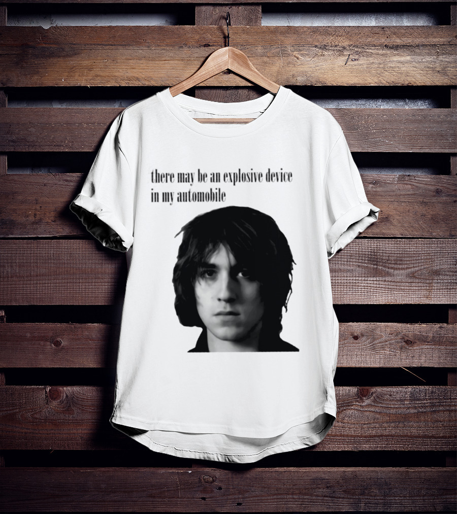 There May Be An Explosive Device In My Automobile T-Shirt