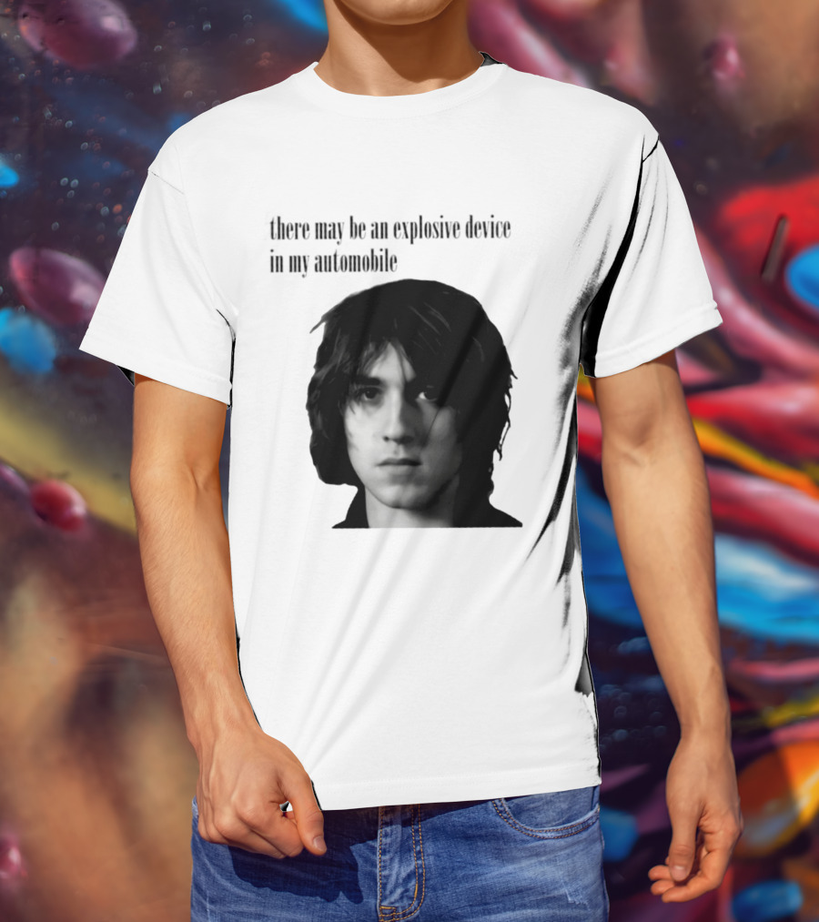 There May Be An Explosive Device In My Automobile T-Shirt