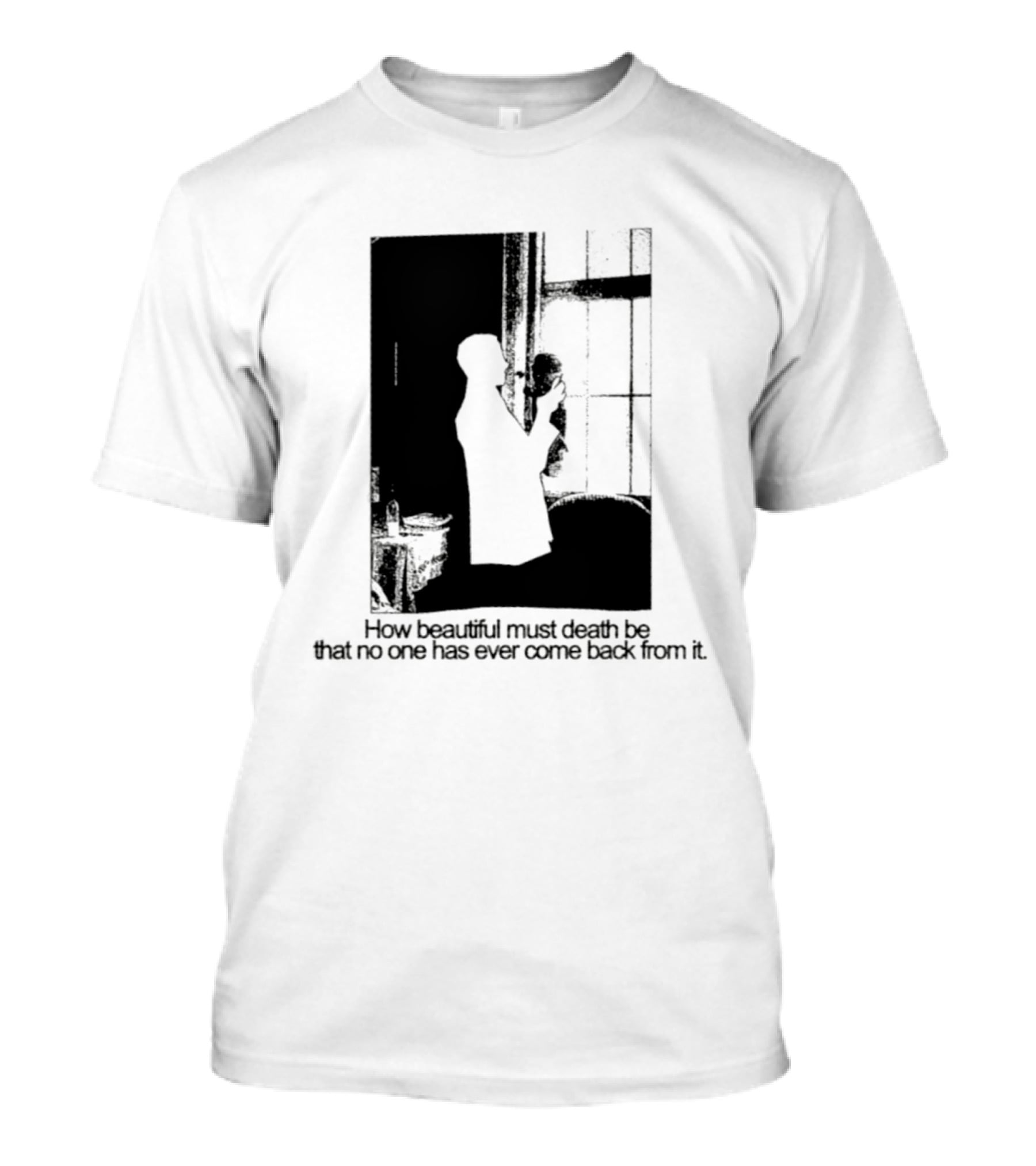 How Beautiful Must Death Be That No One Has Ever Come Back From It Silhouette In Window Scene T-Shirt