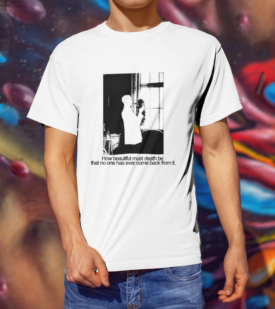 How Beautiful Must Death Be That No One Has Ever Come Back From It Silhouette In Window Scene T-Shirt