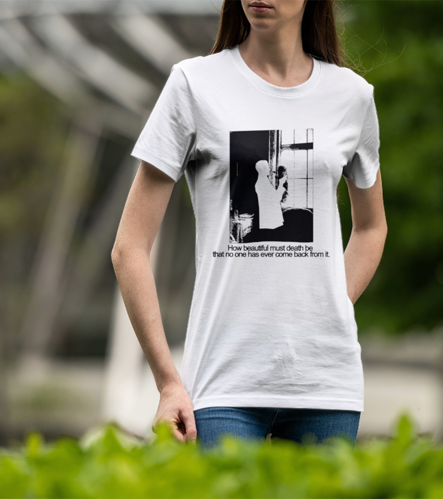 How Beautiful Must Death Be That No One Has Ever Come Back From It Silhouette In Window Scene T-Shirt