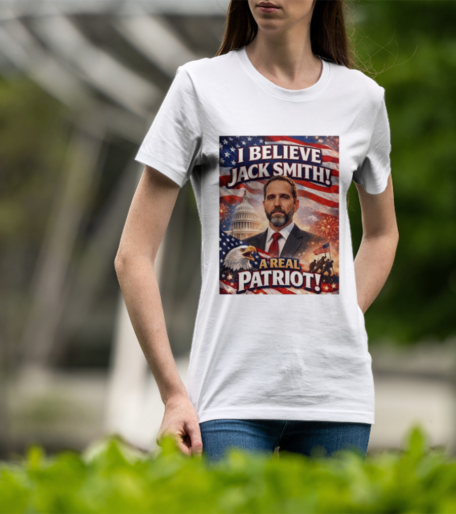 I Believe Jack Smith A Real Patriot Capitol Fireworks Eagle Flag T-Shirt