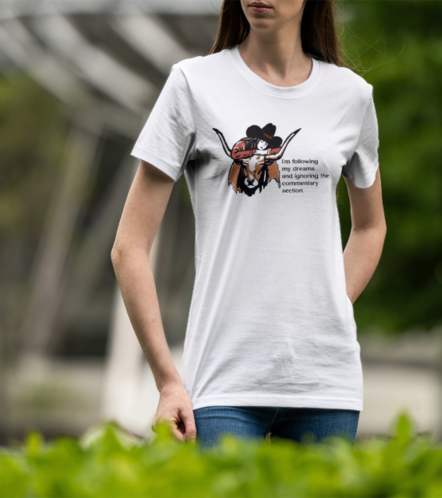 I'm Following My Dreams Cowboy Skull Ignoring The Commentary Section T-Shirt