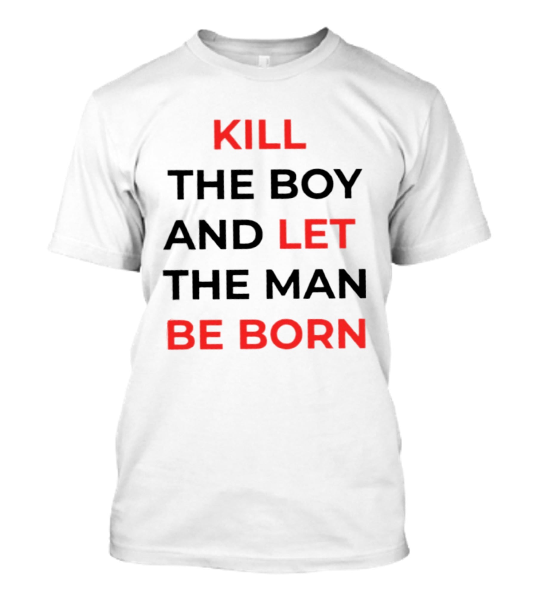 Kill The Boy Let The Man Be Born Game Of Thrones T-Shirt