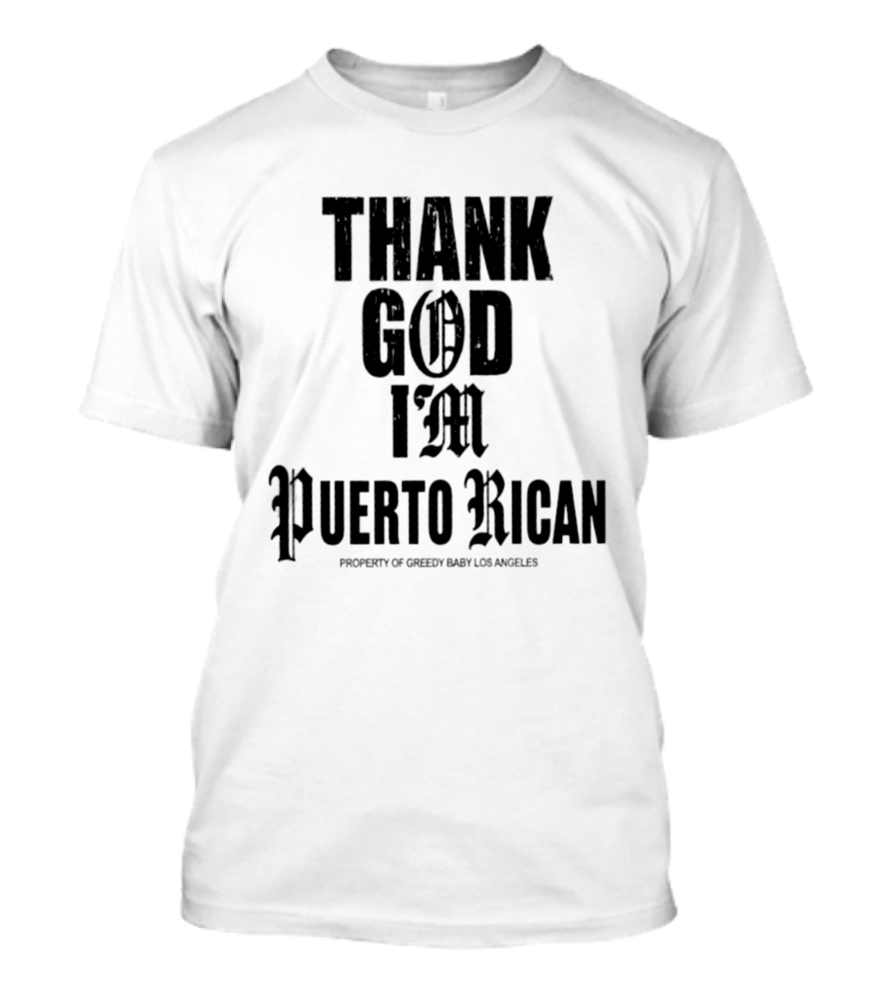 Thank God I'm Puerto Rican Property Of Greedy Baby Los Angeles T-Shirt