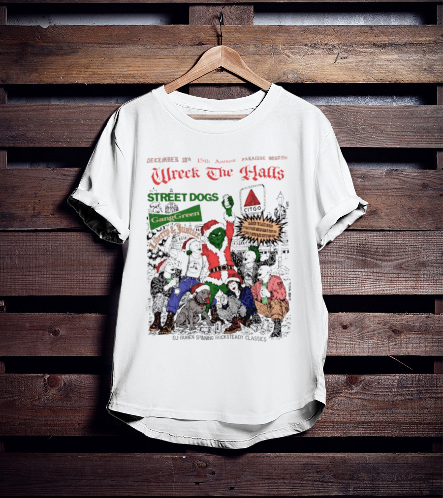 Wreck The Halls Street Dogs Gang Green Liberty And Justice Boston December Annual Paradise 1225 Ale House 35th Event T-Shirt