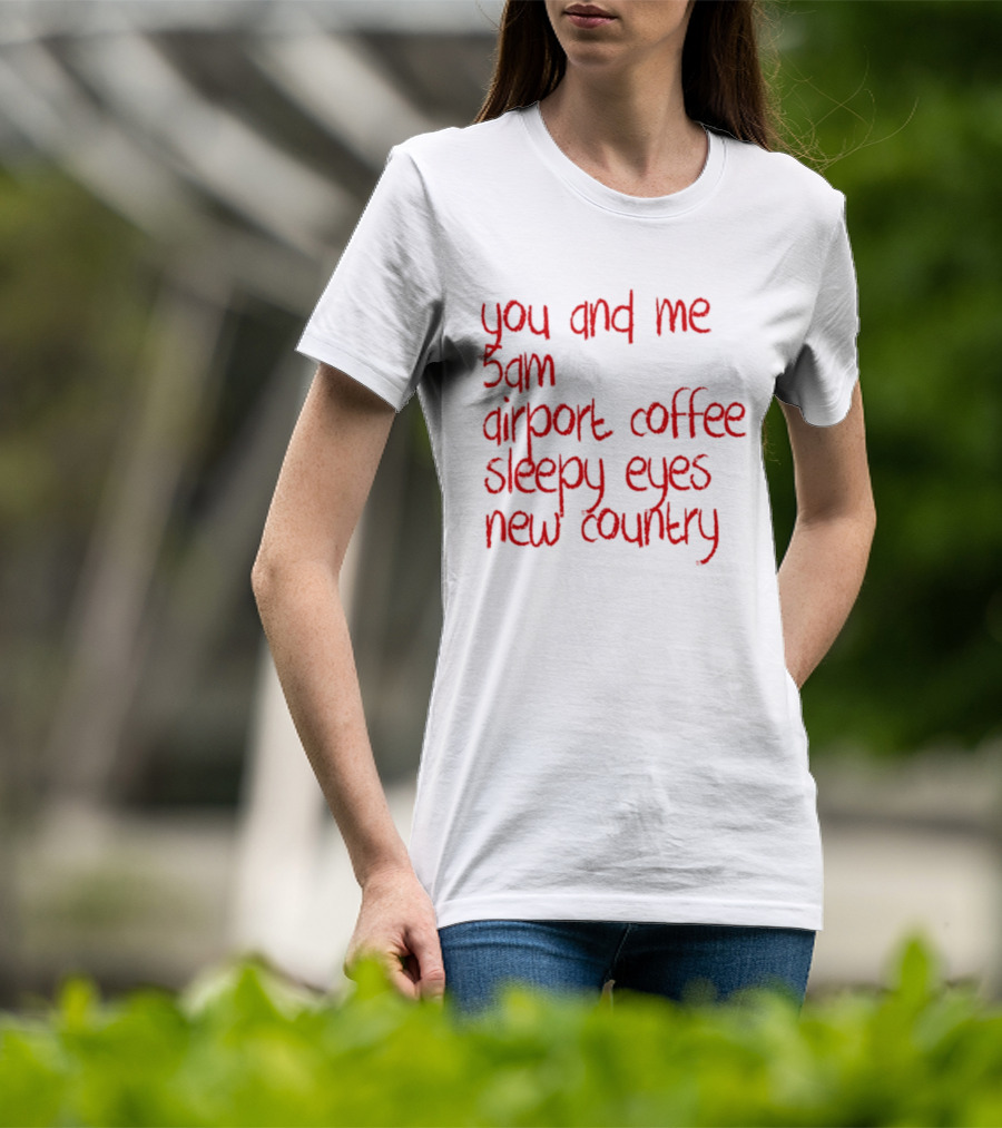 You And Me 5am Airport Coffee Sleepy Eyes New Country Adventure T-Shirt