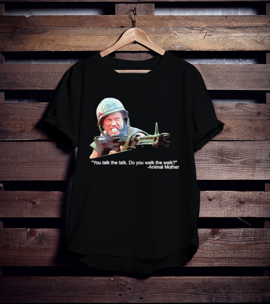 Animal Mother You Talk The Talk Do You Walk The Walk Full Metal Jacket T-Shirt