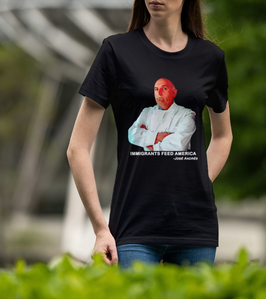 Immigrants Feed America José Andrés Chef T-Shirt