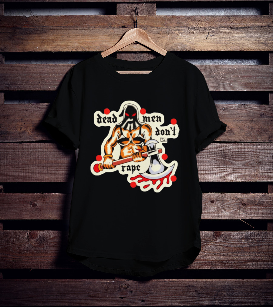 Dead Men Don't Rape Warrior With Bloody Axe Empowerment T-Shirt