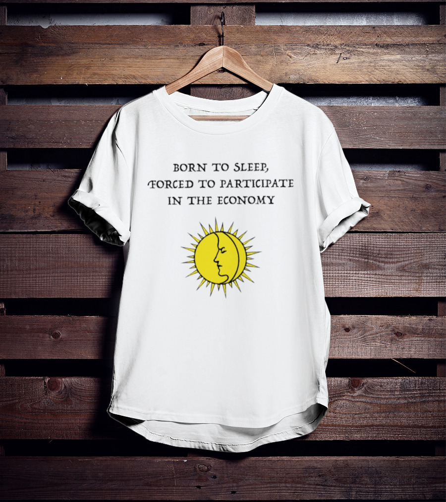Born To Sleep Forced To Participate In The Economy Sun Moon Face T-Shirt