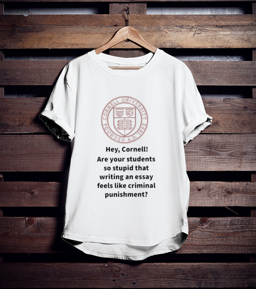 Hey Cornell University Writing An Essay Feels Like Criminal Punishment T-Shirt