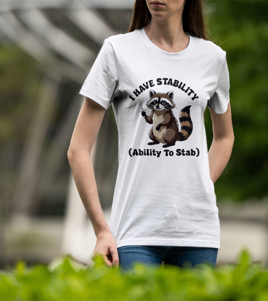 I Have Stability Ability To Stab With Raccoon Holding Knife T-Shirt