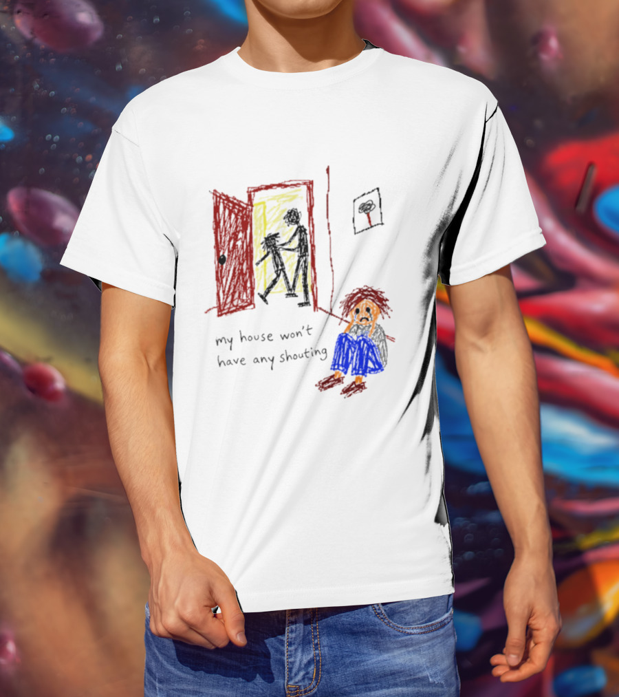 My House Won't Have Any Shouting Childhood Trauma T-Shirt