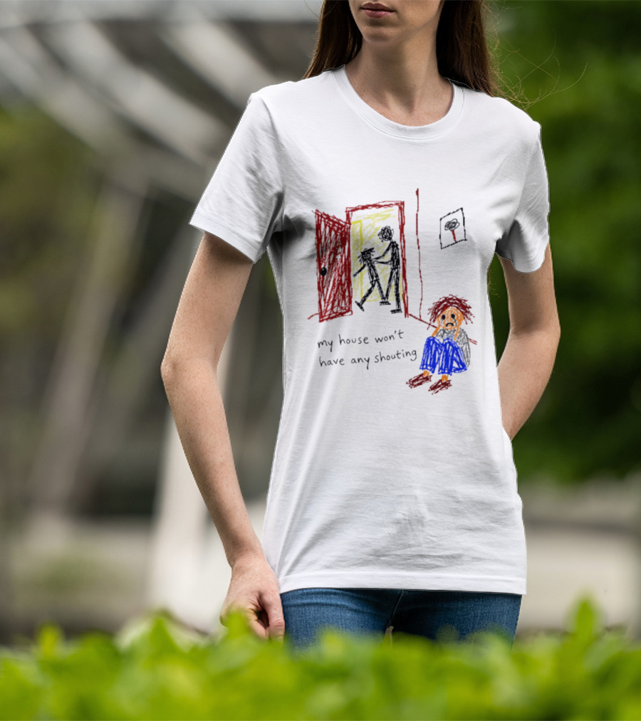 My House Won't Have Any Shouting Childhood Trauma T-Shirt