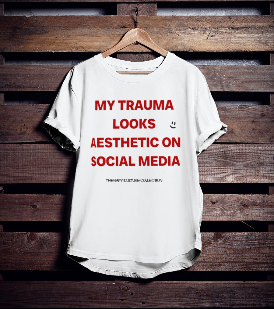 My Trauma Looks Aesthetic On Social Media Therapy Culture Collection Smiley Face T-Shirt
