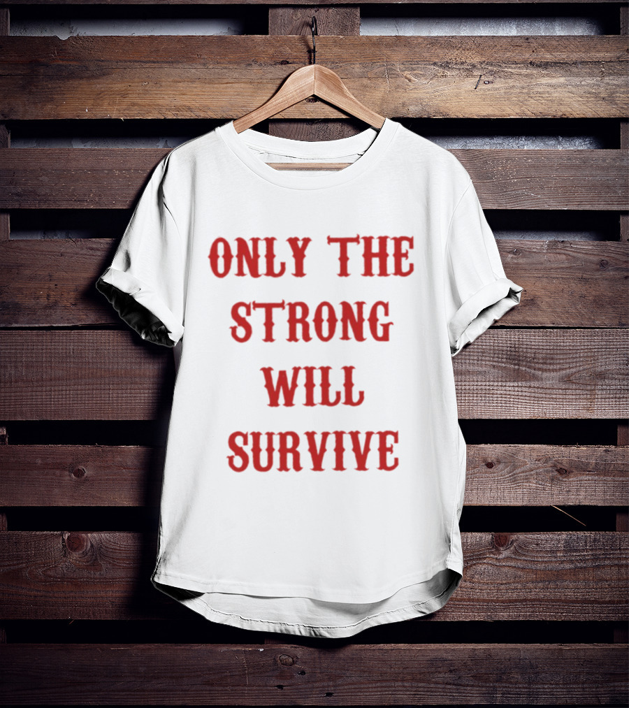 Only The Strong Will Survive Red T-Shirt