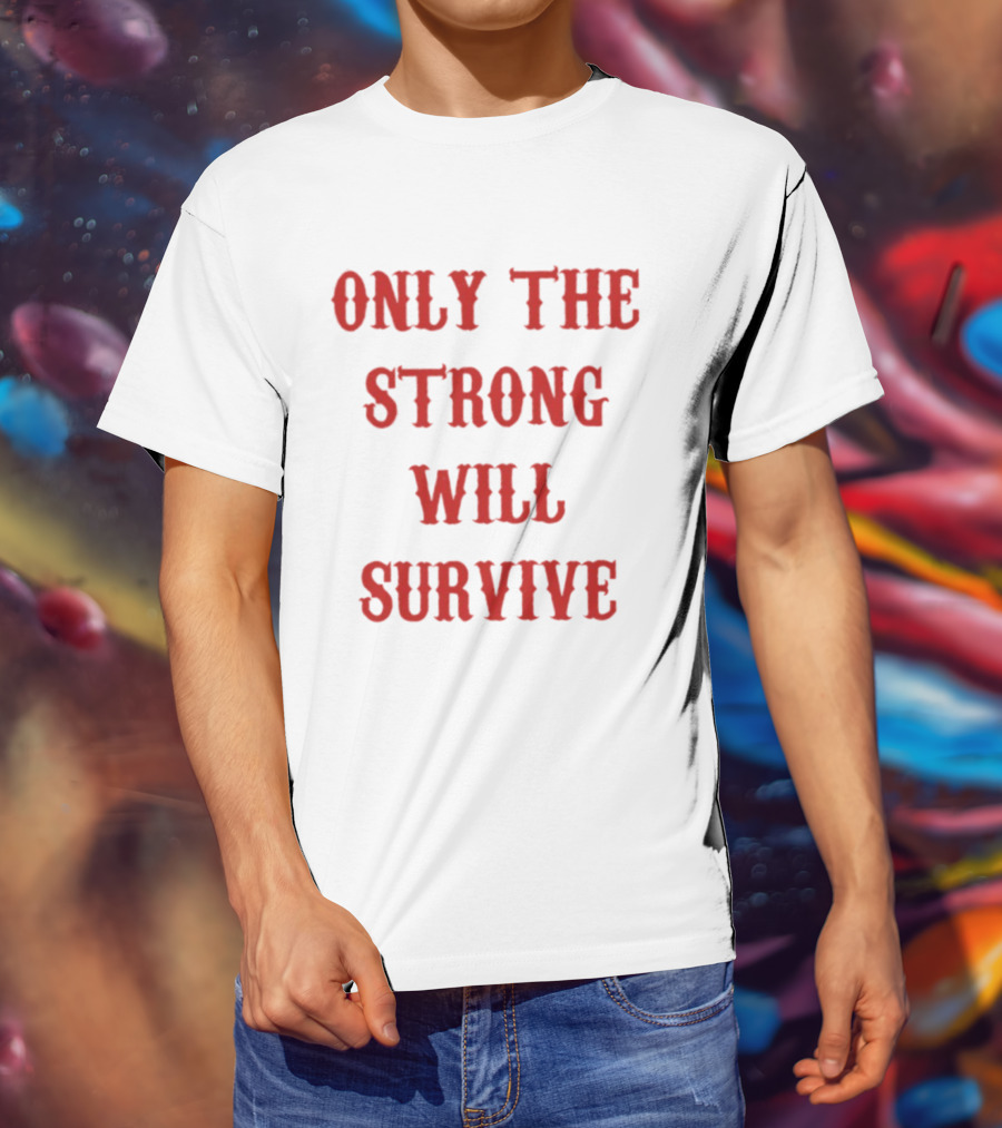 Only The Strong Will Survive Red T-Shirt