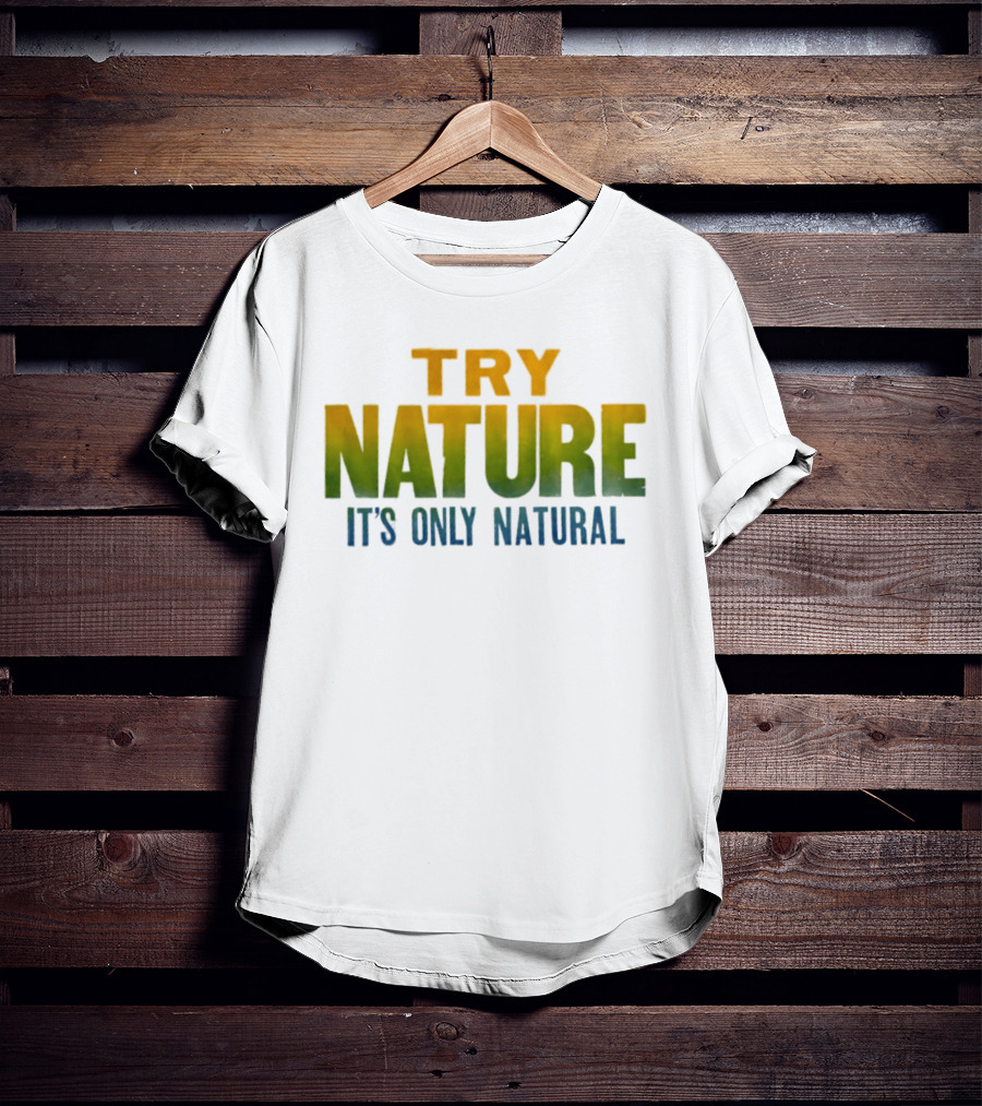 Try Nature It's Only Natural Outdoors Adventure T-Shirt