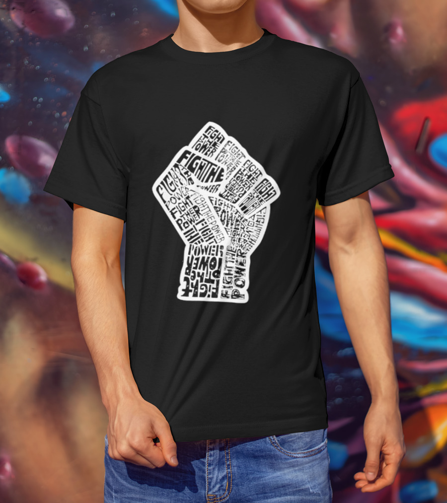 Fight The Power Fist Activism Social Justice Unity Stand Resist Change Empower T-Shirt