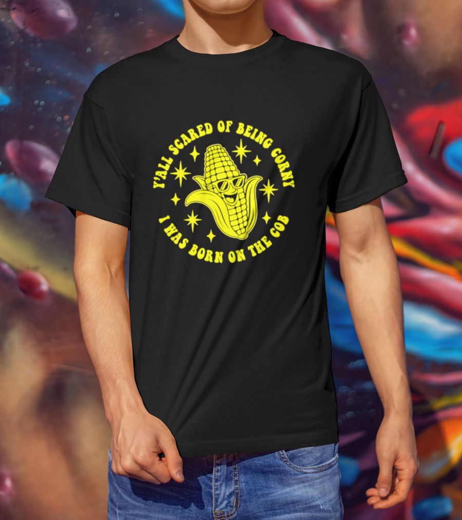 Y'all Scared Of Being Corny I Was Born On The Cob Retro Corn Cob Graphic With Stars T-Shirt