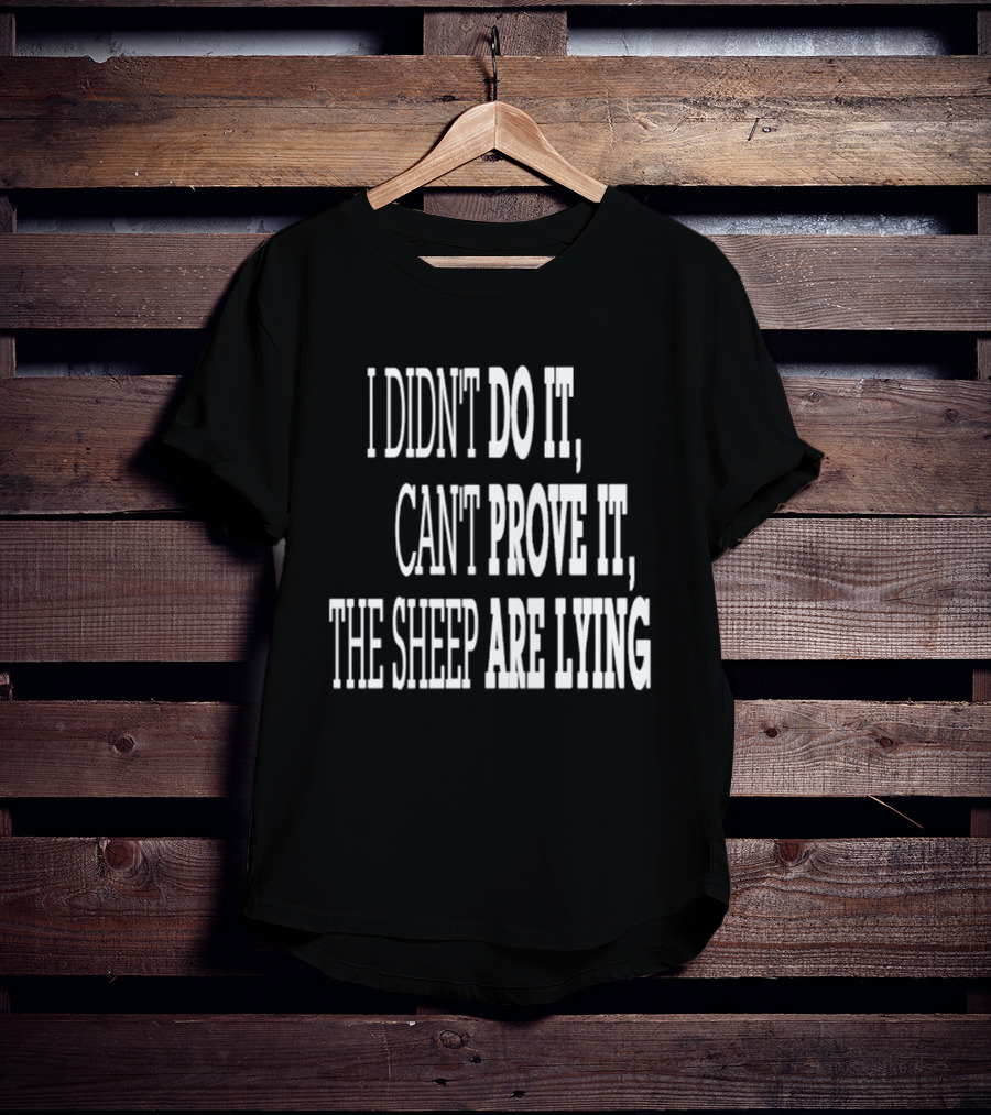 I Didn't Do It Can't Prove It The Sheep Are Lying T-Shirt
