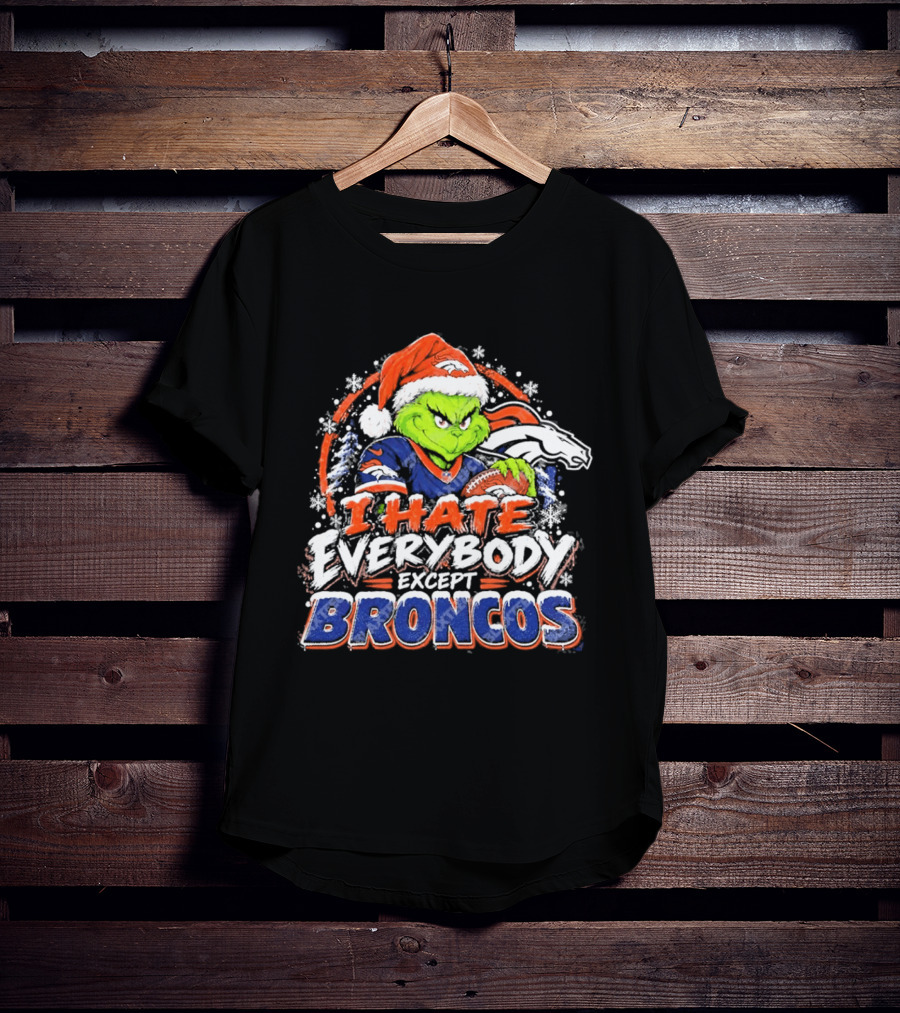 Denver Broncos Grinch I Hate Everybody Except Broncos Fans Christmas Holiday T-Shirt