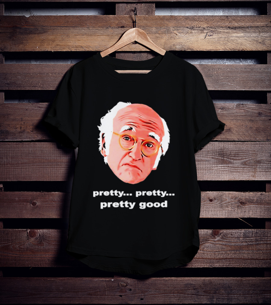 Pretty Pretty Pretty Good Larry David Swag Head T-Shirt