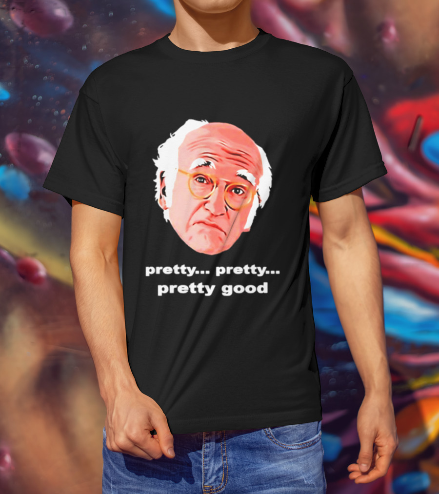 Pretty Pretty Pretty Good Larry David Swag Head T-Shirt