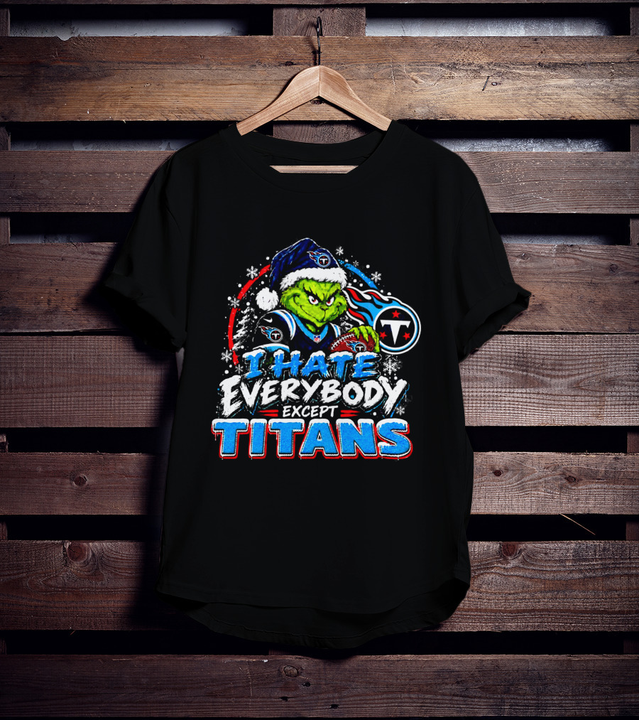 Tennessee Titans Grinch I Hate Everybody Except Titans Fans Christmas Holiday T-Shirt