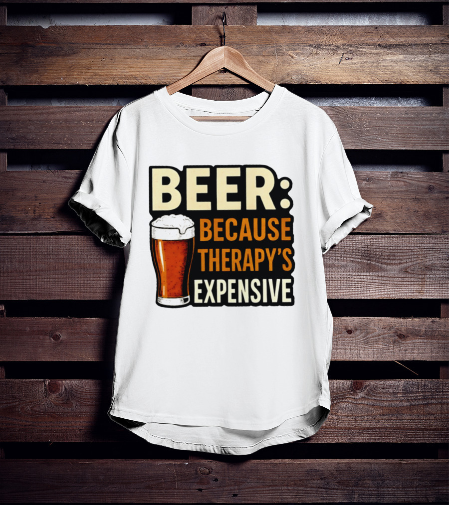 BEER Because Therapy's Expensive Drinking T-Shirt