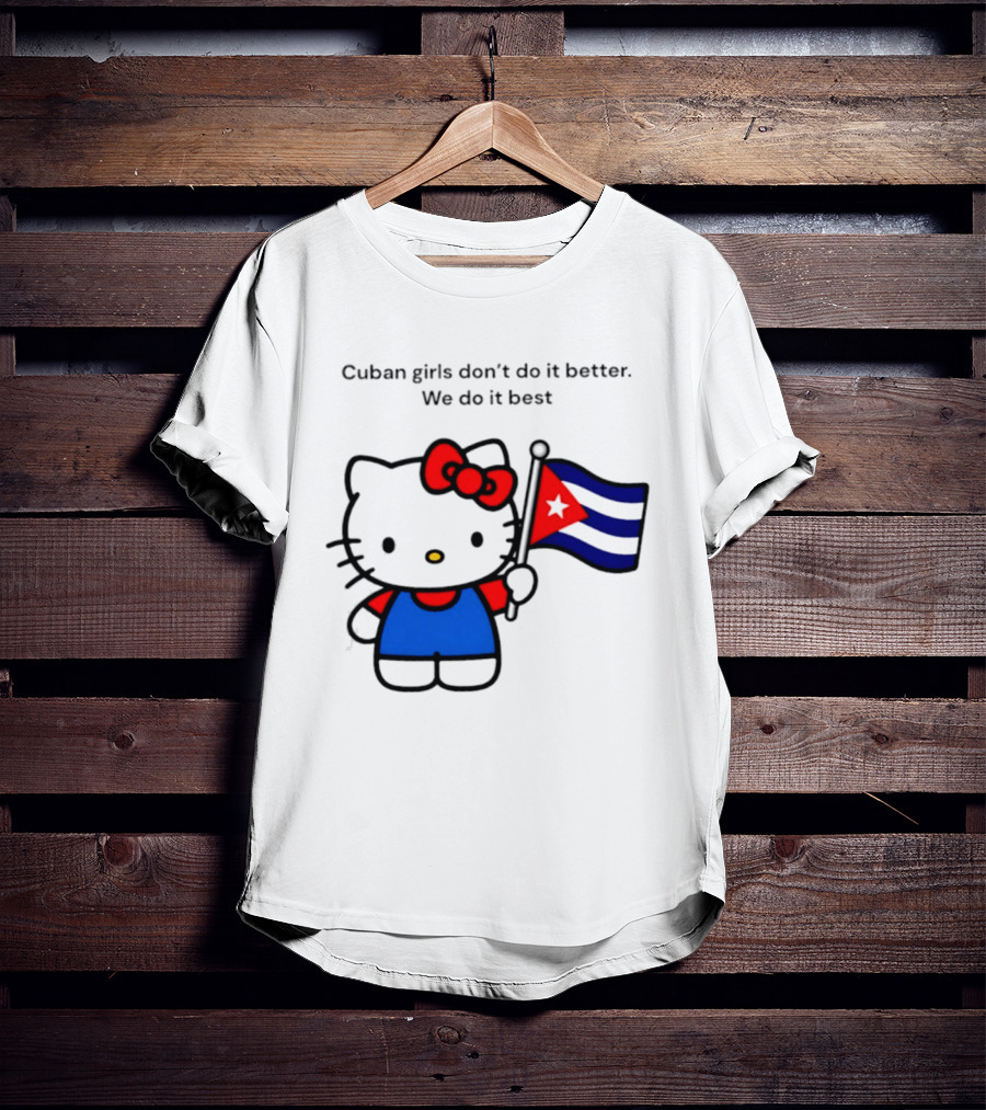 Cuban Girls Don't Do It Better We Do It Best Hello Kitty Holding Cuban Flag T-Shirt