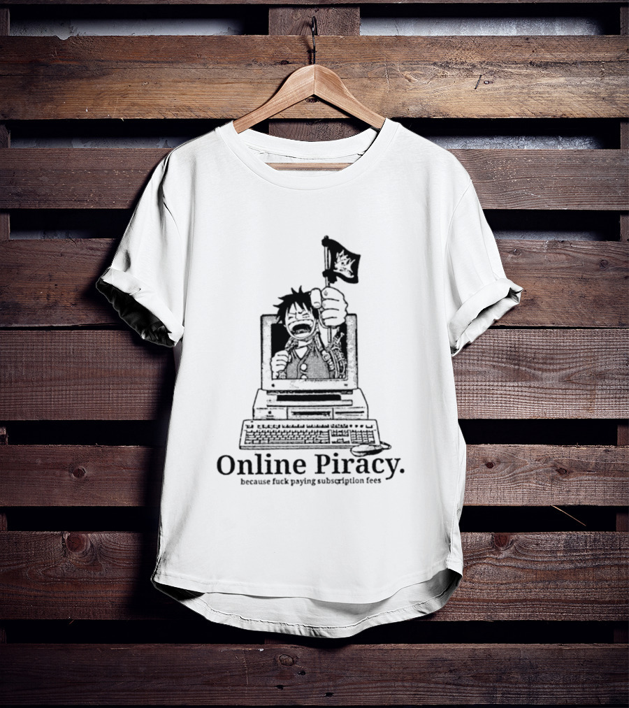 Luffy Online Piracy Because Fuck Paying Subscription Fees T-Shirt