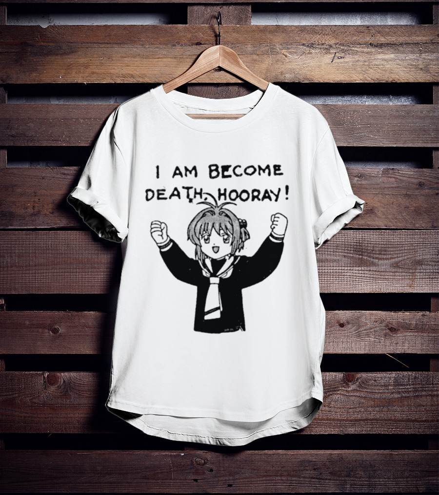I Am Become Death Hooray Sakura Kinomoto Anime T-Shirt
