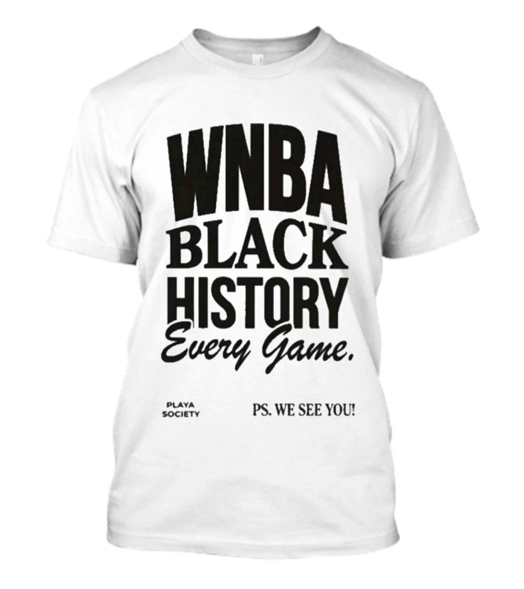 WNBA Black History Every Game Playa Society PS We See You T-Shirt