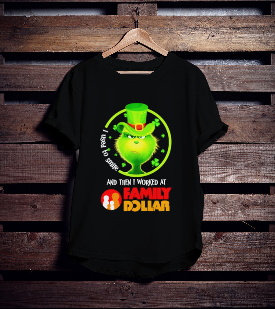 Grinch Christmas 2026 I Used To Smile And Then I Worked At Family Dollar St. Patrick's Day Hat Clover T-Shirt