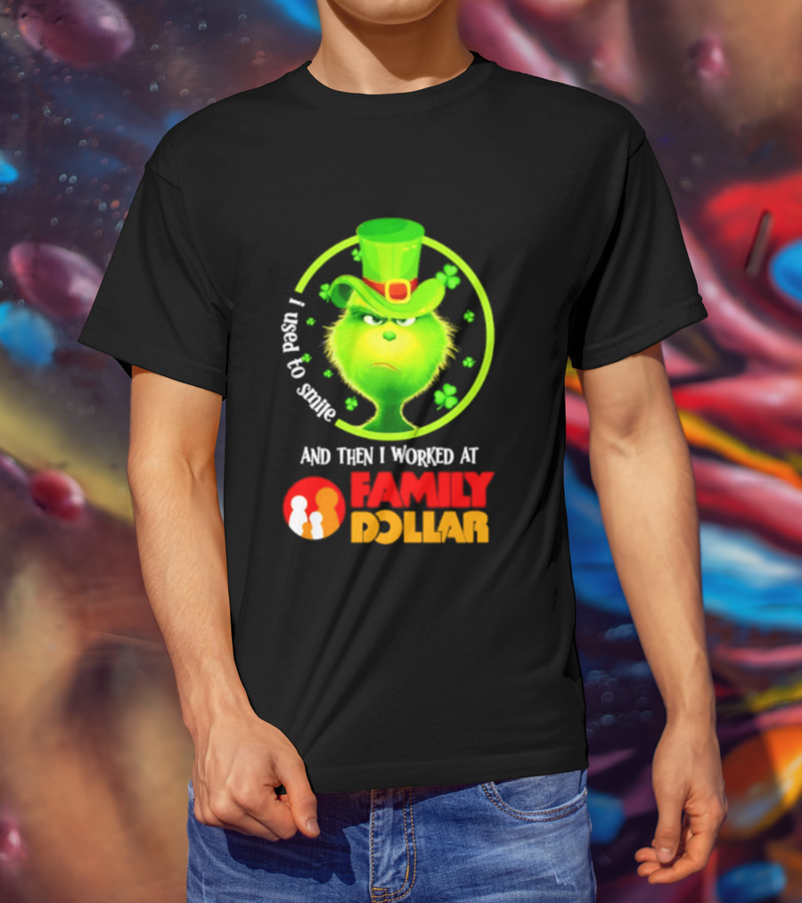 Grinch Christmas 2026 I Used To Smile And Then I Worked At Family Dollar St. Patrick's Day Hat Clover T-Shirt