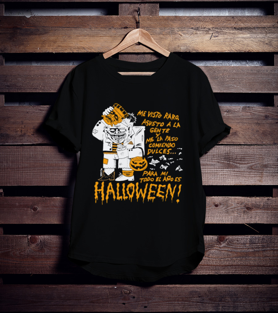 Me Visto Para Asustar A La Gente Me La Paso Ganando Dulces Para Mí Todo El Año Es Halloween T-Shirt